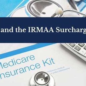 Navigating the Complexities of Medicare and the IRMAA Surcharge in 2024