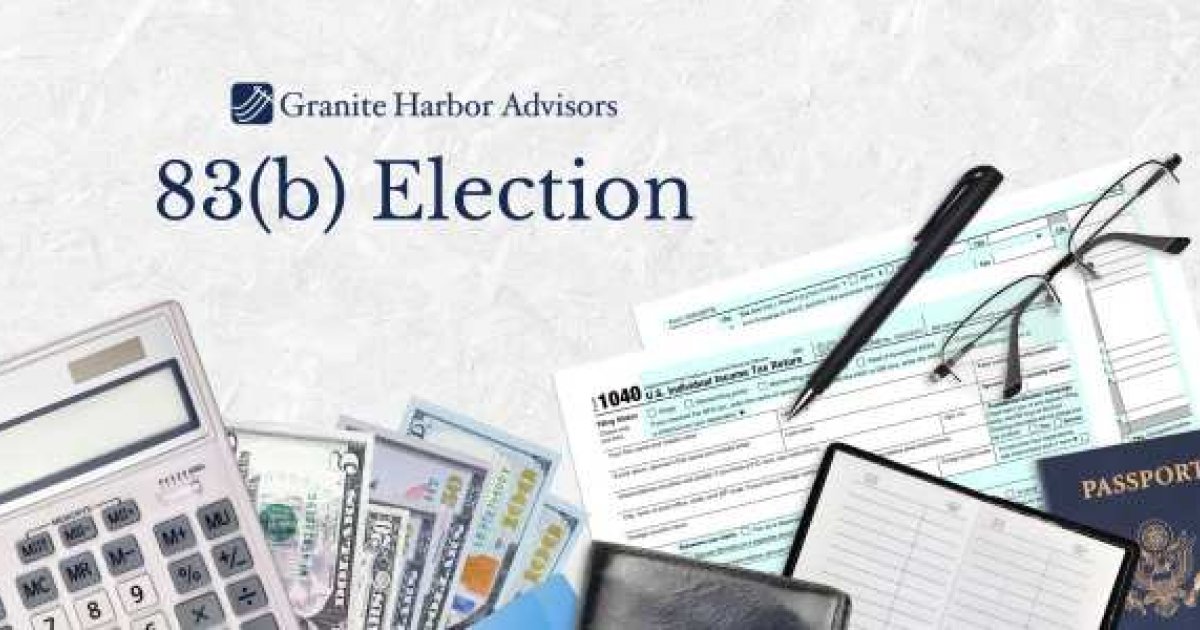 Understanding The 83(b) Election | Granite Harbor Advisors